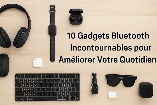 10 Gadgets Bluetooth Incontournables pour Améliorer Votre Quotidien